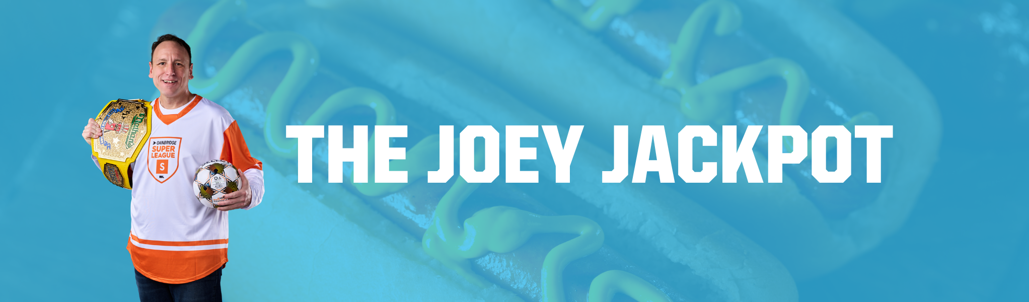"The Joey Jackpot" with a photo of Joey Chestnut wearing a Gainbridge Super League jersey holding a soccer ball and a hot dog eating championship belt.